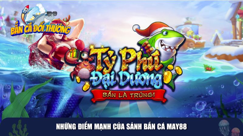 Những điểm mạnh của sảnh bắn cá May88